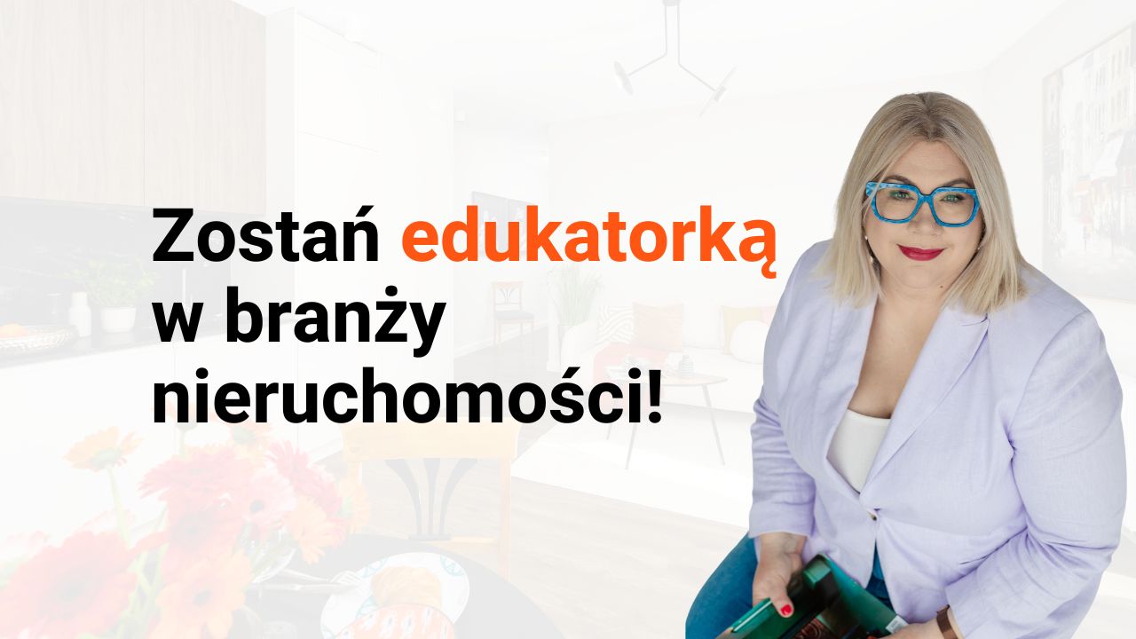 Zostań edukatorką w branży nieruchomości! Edycja II